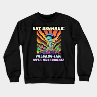 Cat Drummer: Volcano Jam with Mushrooms! Crewneck Sweatshirt